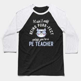 PE Teacher Cat Lover Gifts - It ain't easy being Purr Fect Baseball T-Shirt